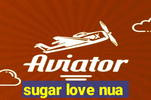 sugar love nua